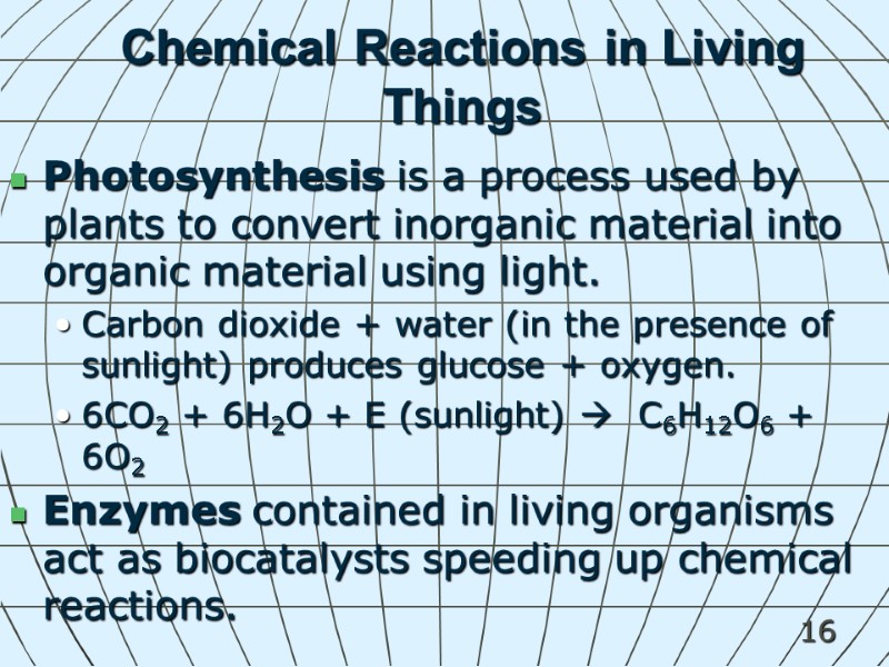 16 Chemical Reactions in Living Things Photosynthesis is a process used by plants to